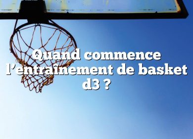 Quand commence l’entraînement de basket d3 ?